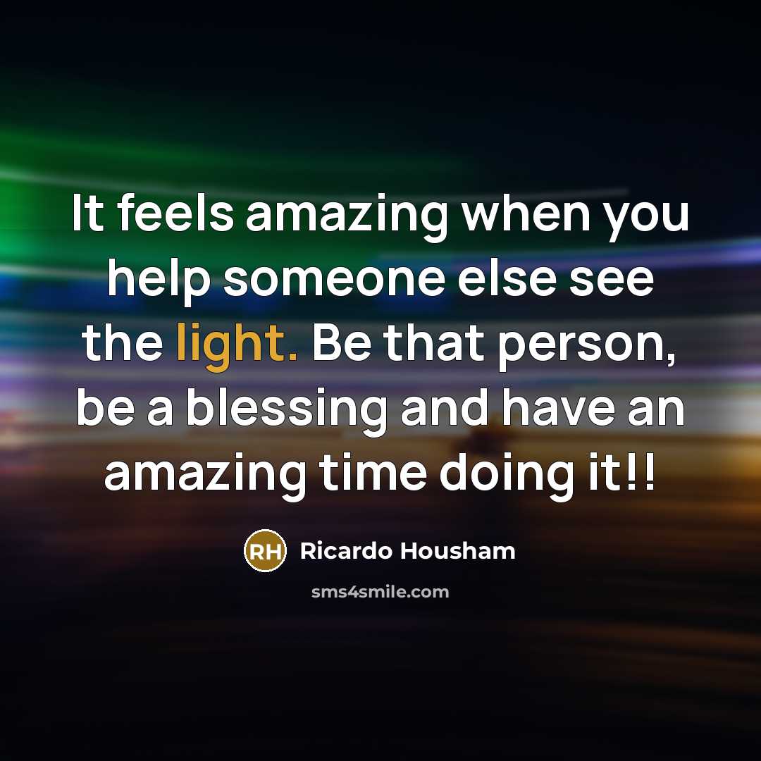 “It feels amazing when you help someone else see the…” quote by Ricardo Housham