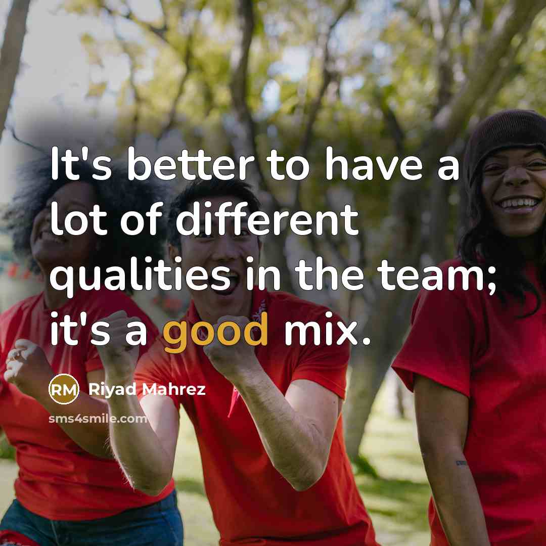 “It's better to have a lot of different qualities in…” quote by Riyad Mahrez