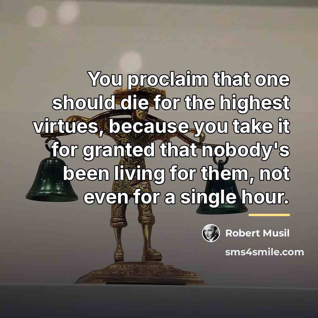 “You proclaim that one should die for the highest virtues,…” quote by Robert Musil