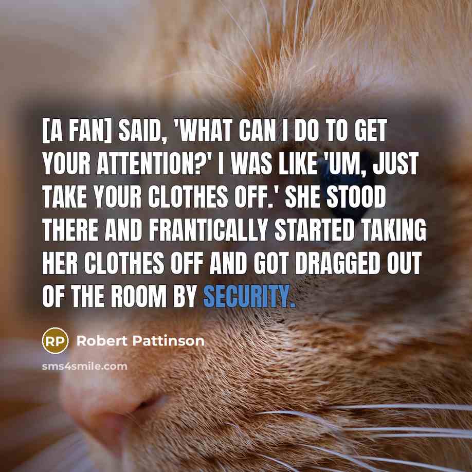 “[A fan] said, 'What can I do to get your…” quote by Robert Pattinson