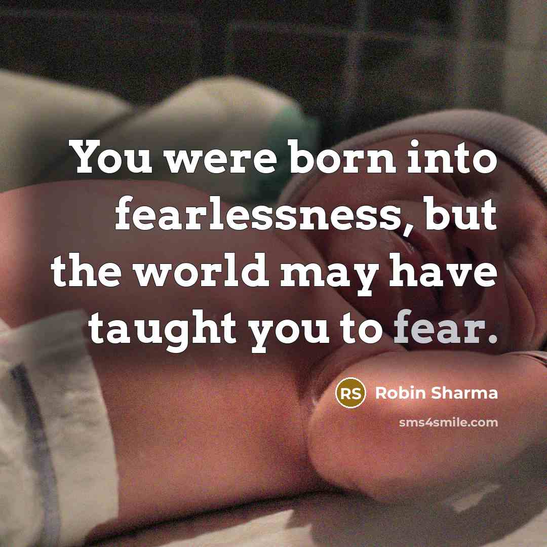“You were born into fearlessness, but the world may have…” quote by Robin Sharma