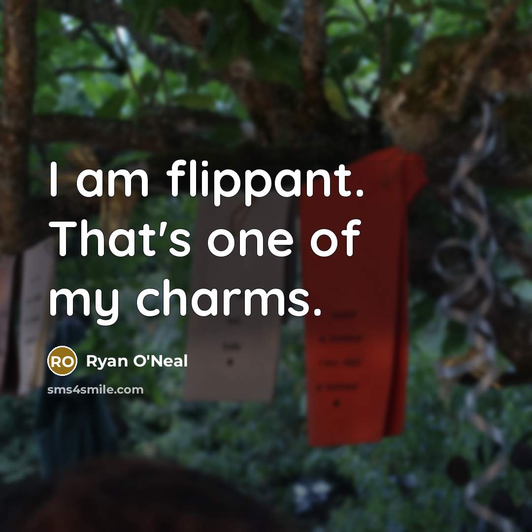 “I am flippant. That's one of my charms.…” quote by Ryan O'Neal