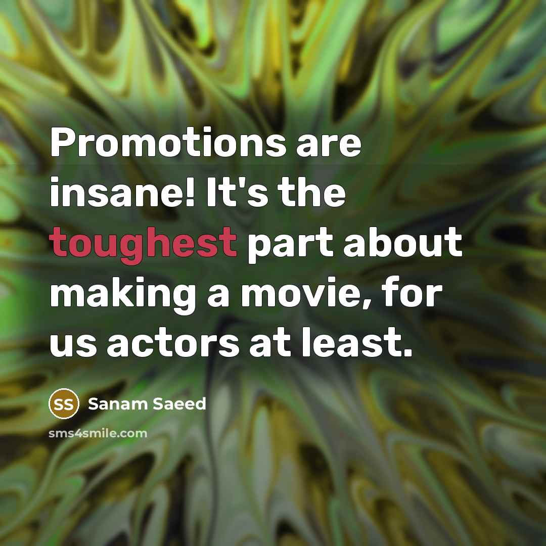“Promotions are insane! It's the toughest part about making a…” quote by Sanam Saeed