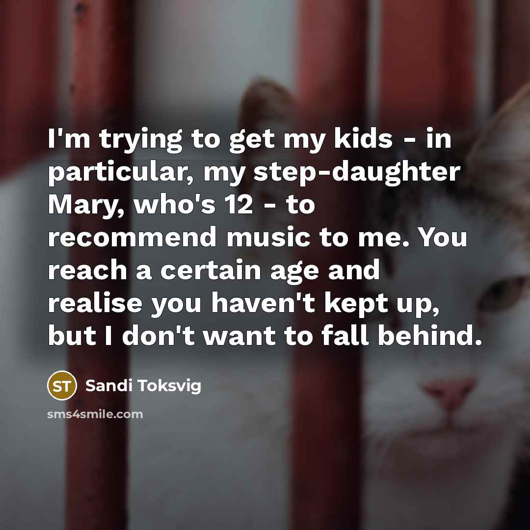“I'm trying to get my kids - in particular, my…” quote by Sandi Toksvig