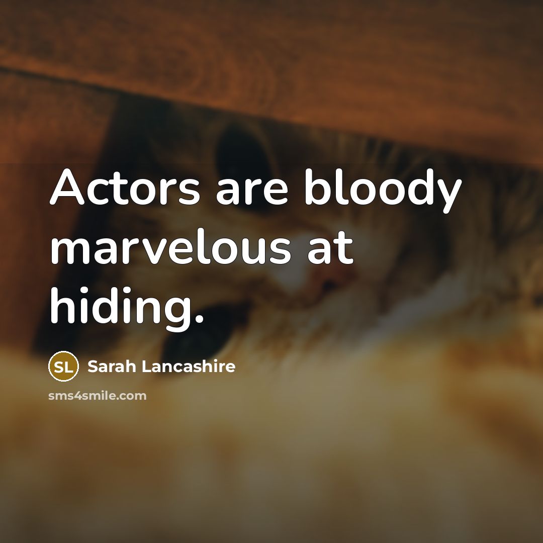 “Actors are bloody marvelous at hiding.…” quote by Sarah Lancashire