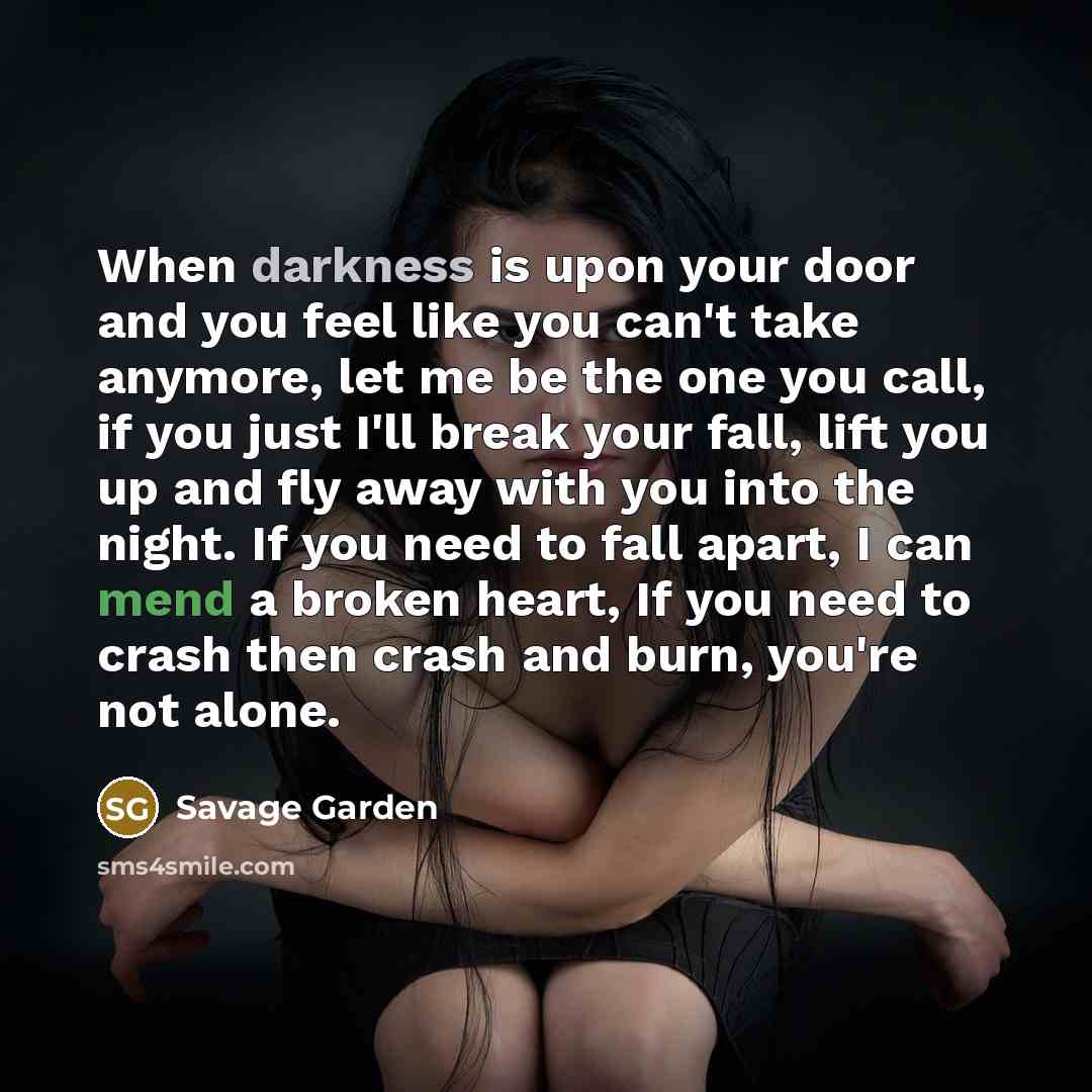“When darkness is upon your door and you feel like…” quote by Savage Garden