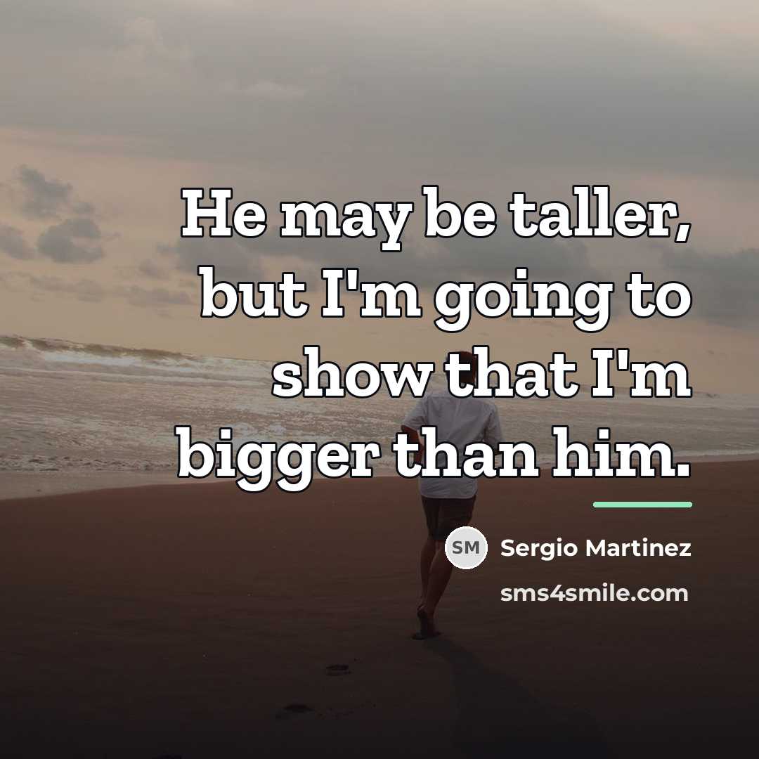 “He may be taller, but I'm going to show that…” quote by Sergio Martinez