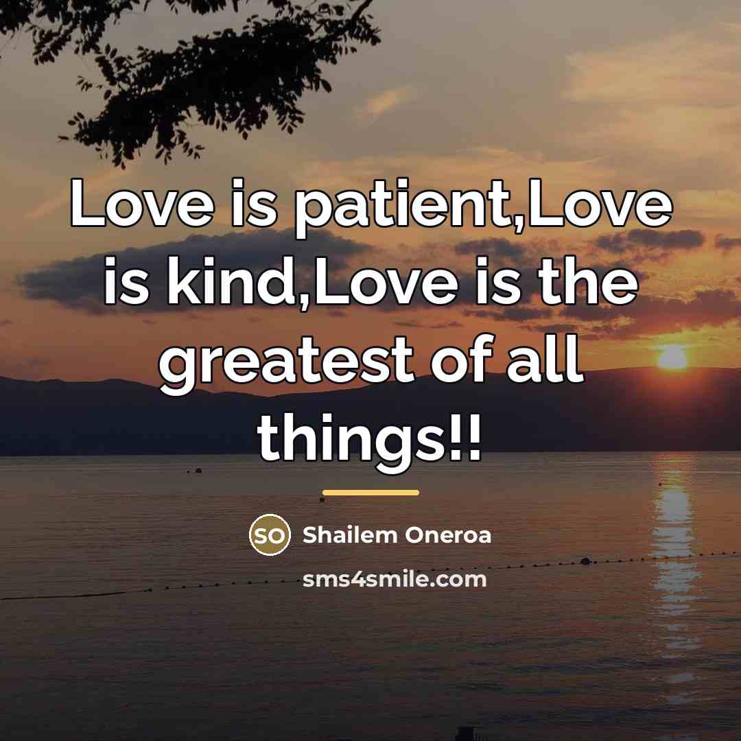 “Love is patient,Love is kind,Love is the greatest of all…” quote by Shailem Oneroa