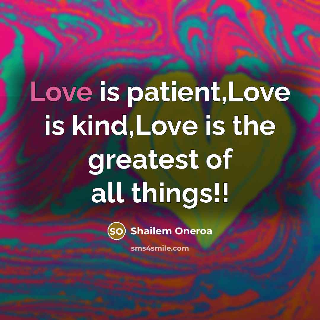 “Love is patient,Love is kind,Love is the greatest of all things!!” quote by Shailem Oneroa