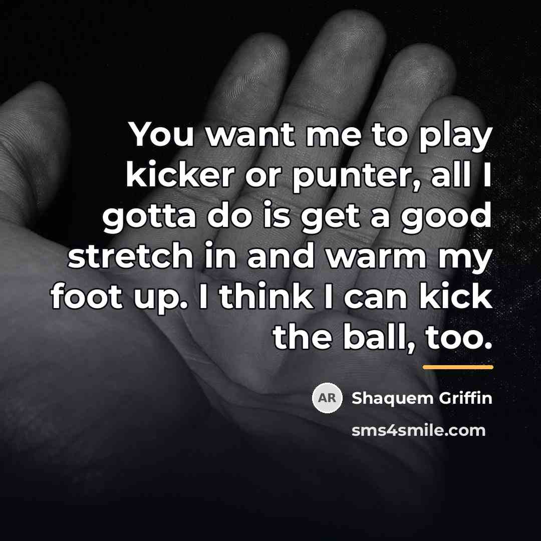 “You want me to play kicker or punter, all I…” quote by Shaquem Griffin