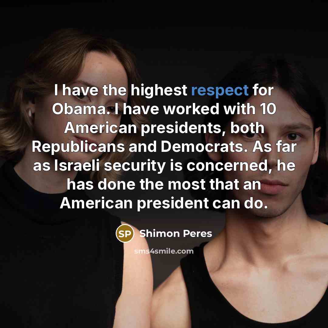 “I have the highest respect for Obama. I have worked…” quote by Shimon Peres