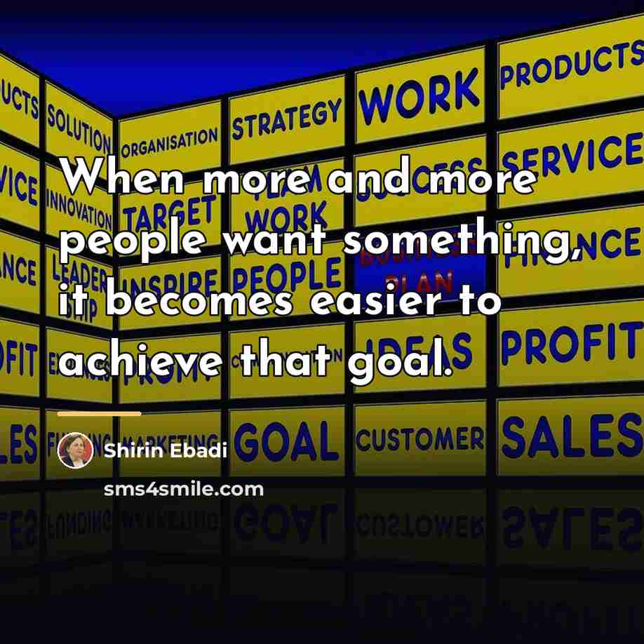 “When more and more people want something, it becomes easier…” quote by Shirin Ebadi