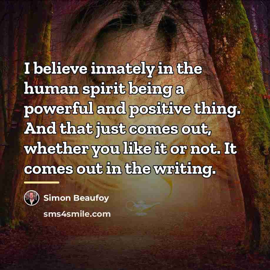 “I believe innately in the human spirit being a powerful…” quote by Simon Beaufoy