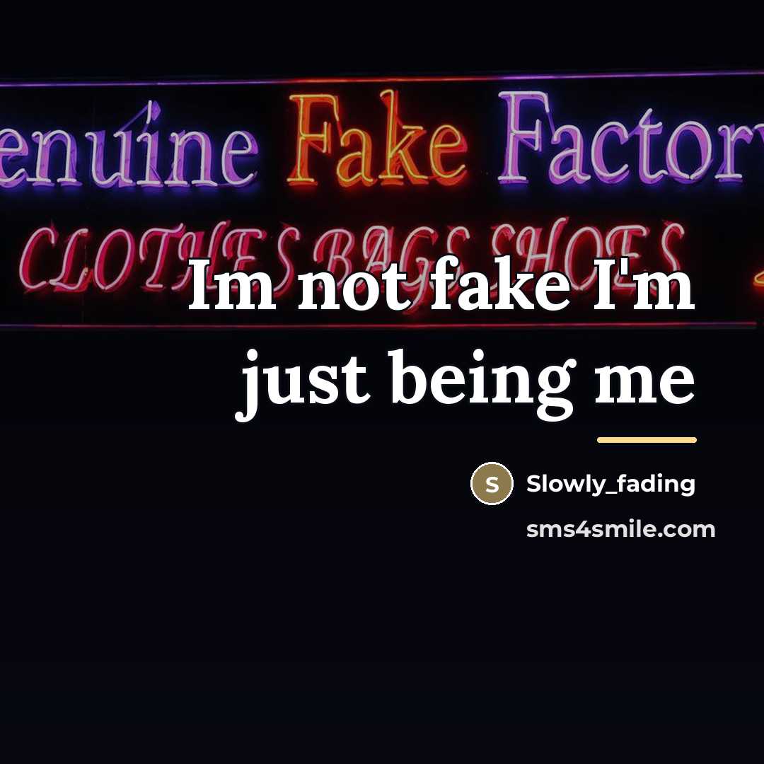 “Im not fake I'm just being me…” quote by Slowly_fading