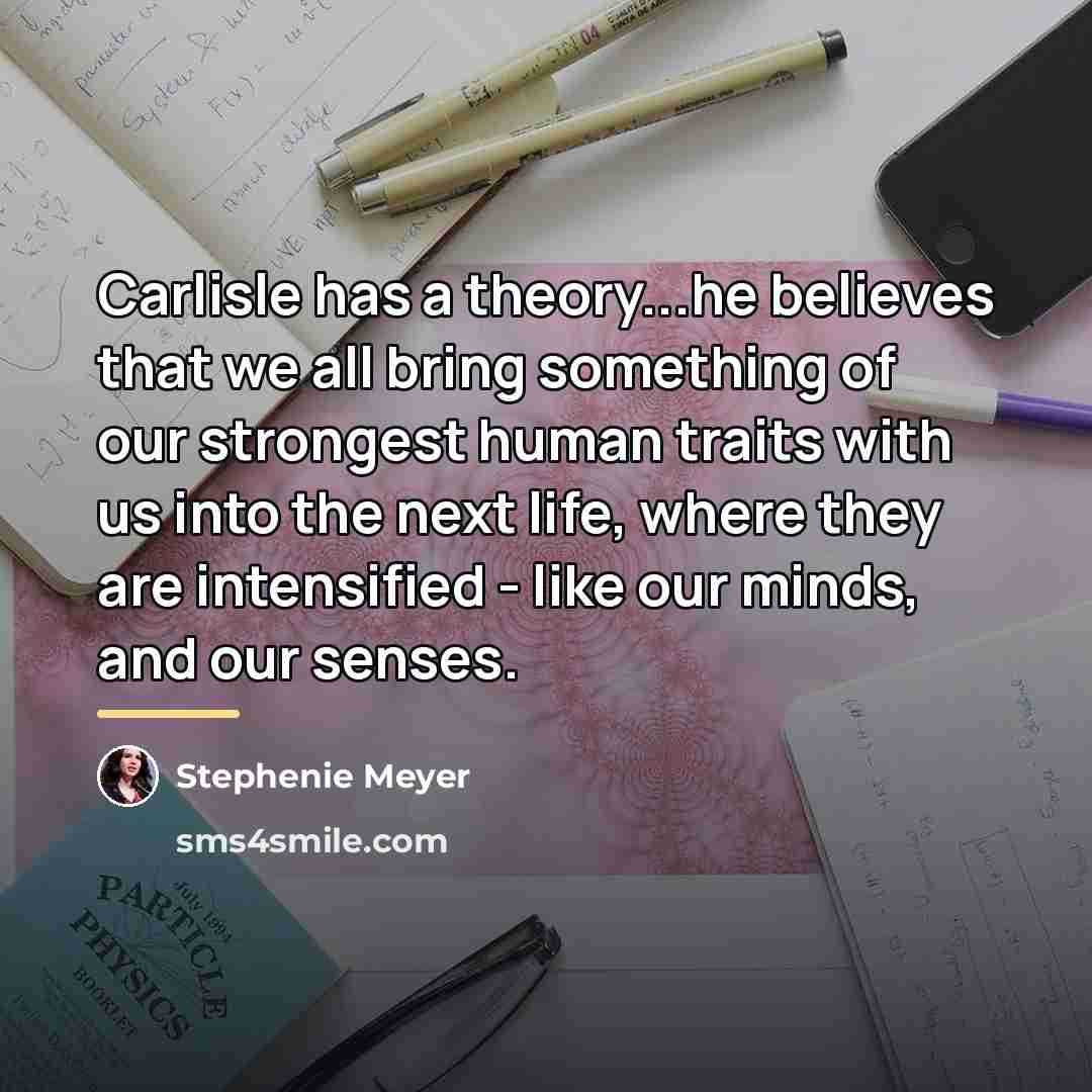 “Carlisle has a theory...he believes that we all bring something…” quote by Stephenie Meyer
