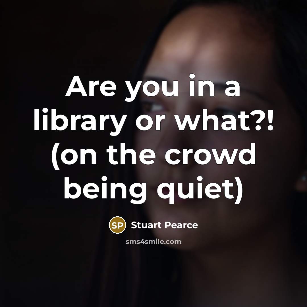 “Are you in a library or what?! (on the crowd…” quote by Stuart Pearce