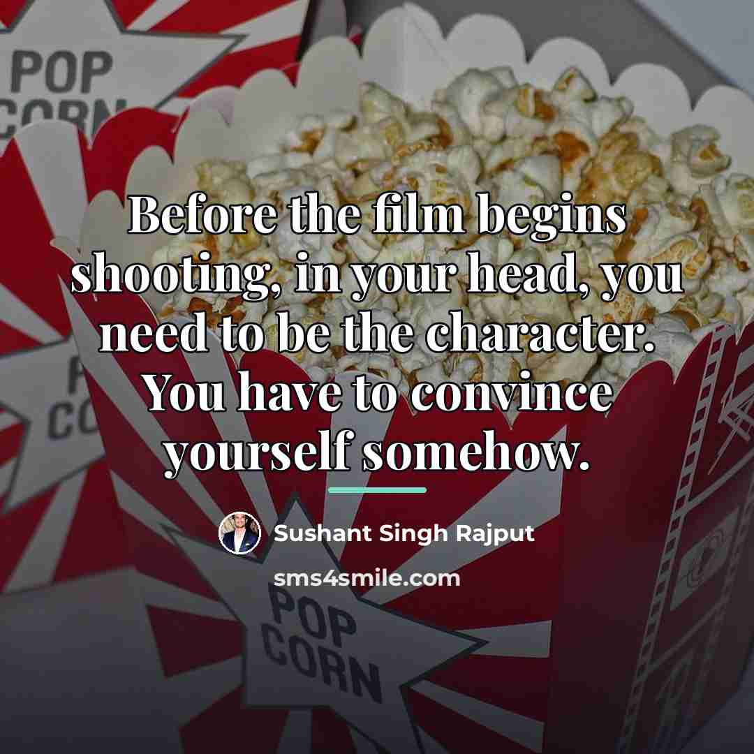 “Before the film begins shooting, in your head, you need…” quote by Sushant Singh Rajput