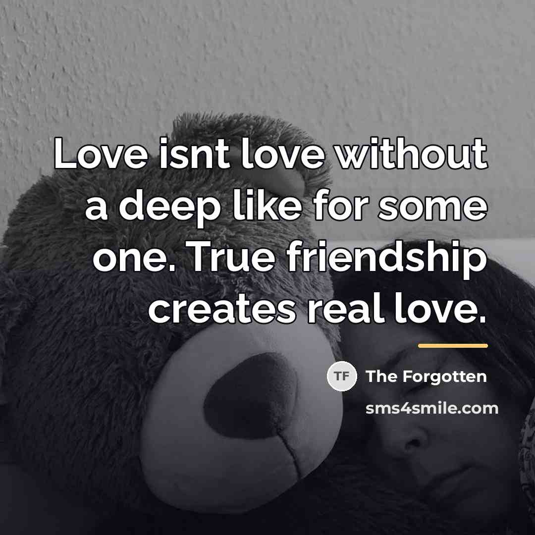 “Love isnt love without a deep like for some one.…” quote by The Forgotten