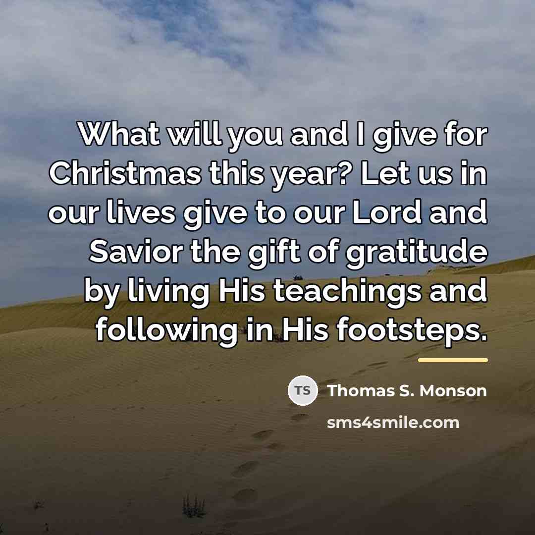 “What will you and I give for Christmas this year?…” quote by Thomas S. Monson