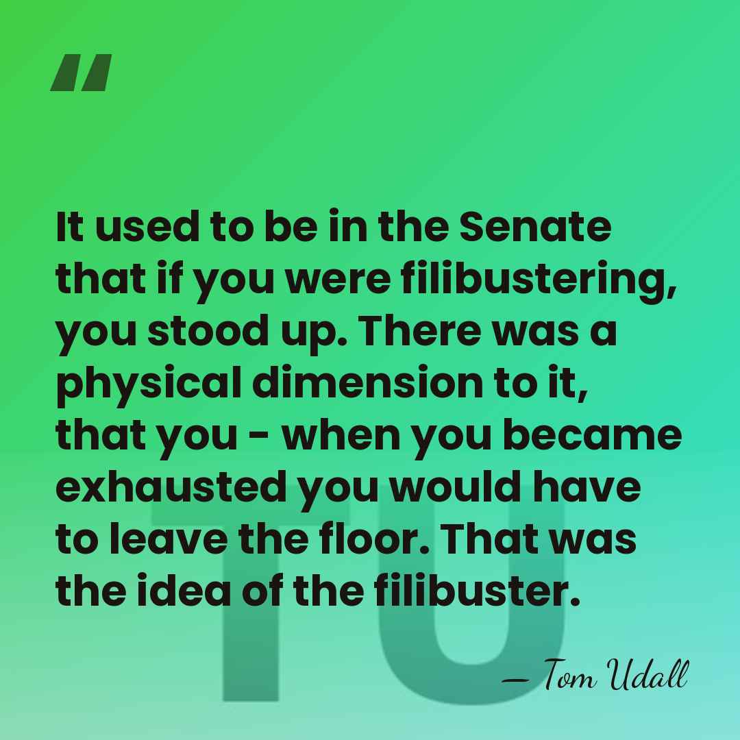 It used to be in the Senate that if you were filibustering,&hellip; - Tom Udall