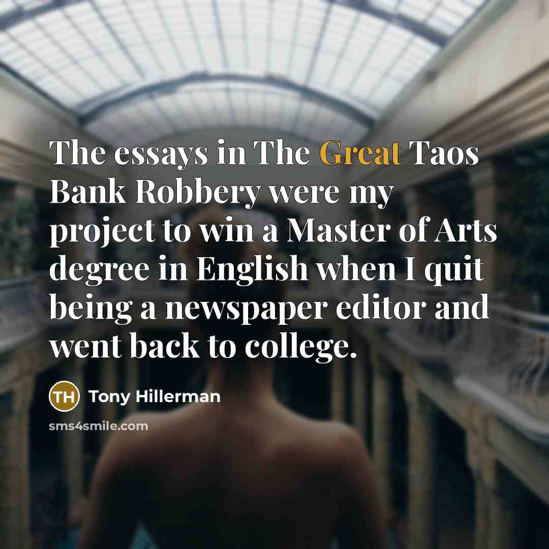 “The essays in The Great Taos Bank Robbery were my…” quote by Tony Hillerman