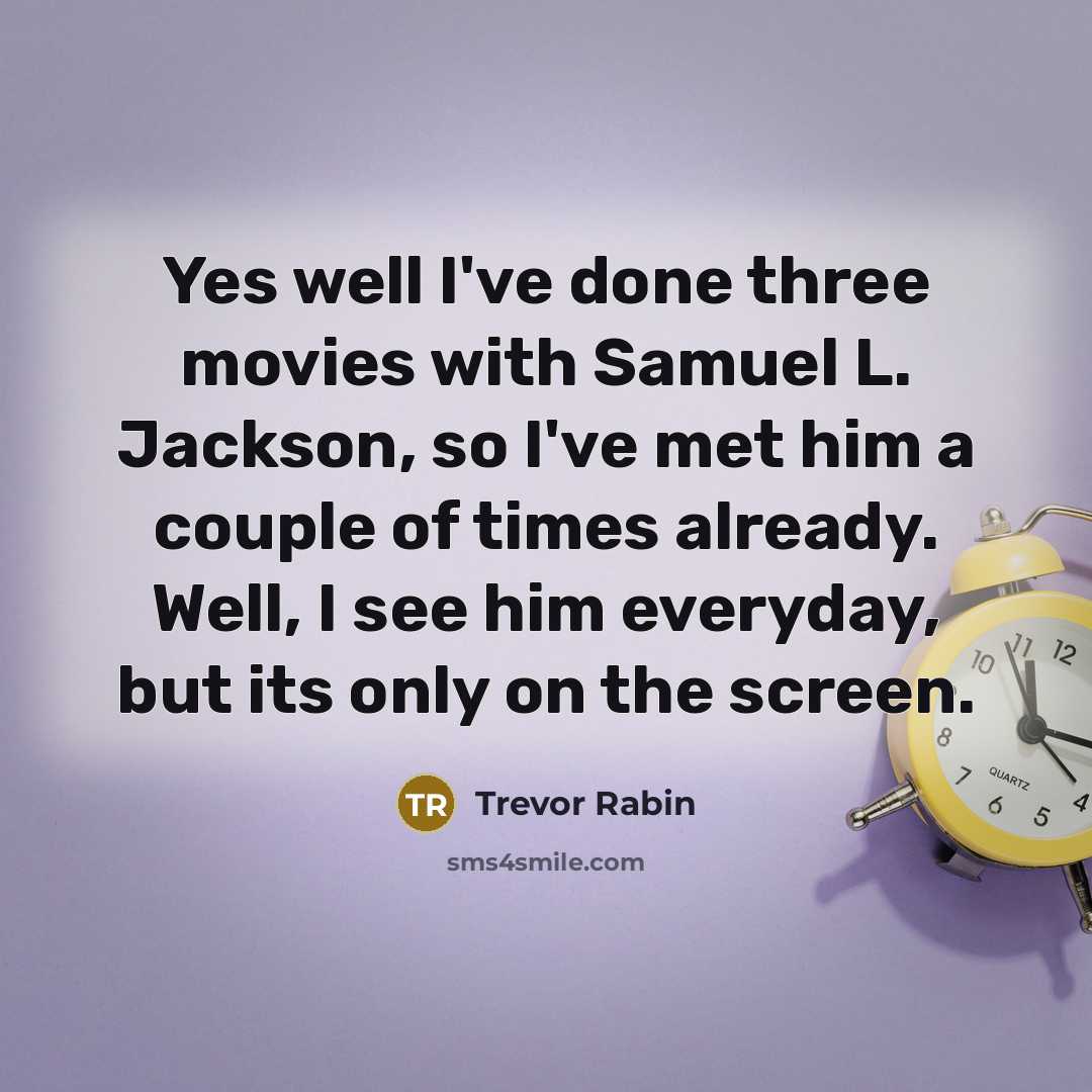 “Yes well I've done three movies with Samuel L. Jackson,…” quote by Trevor Rabin