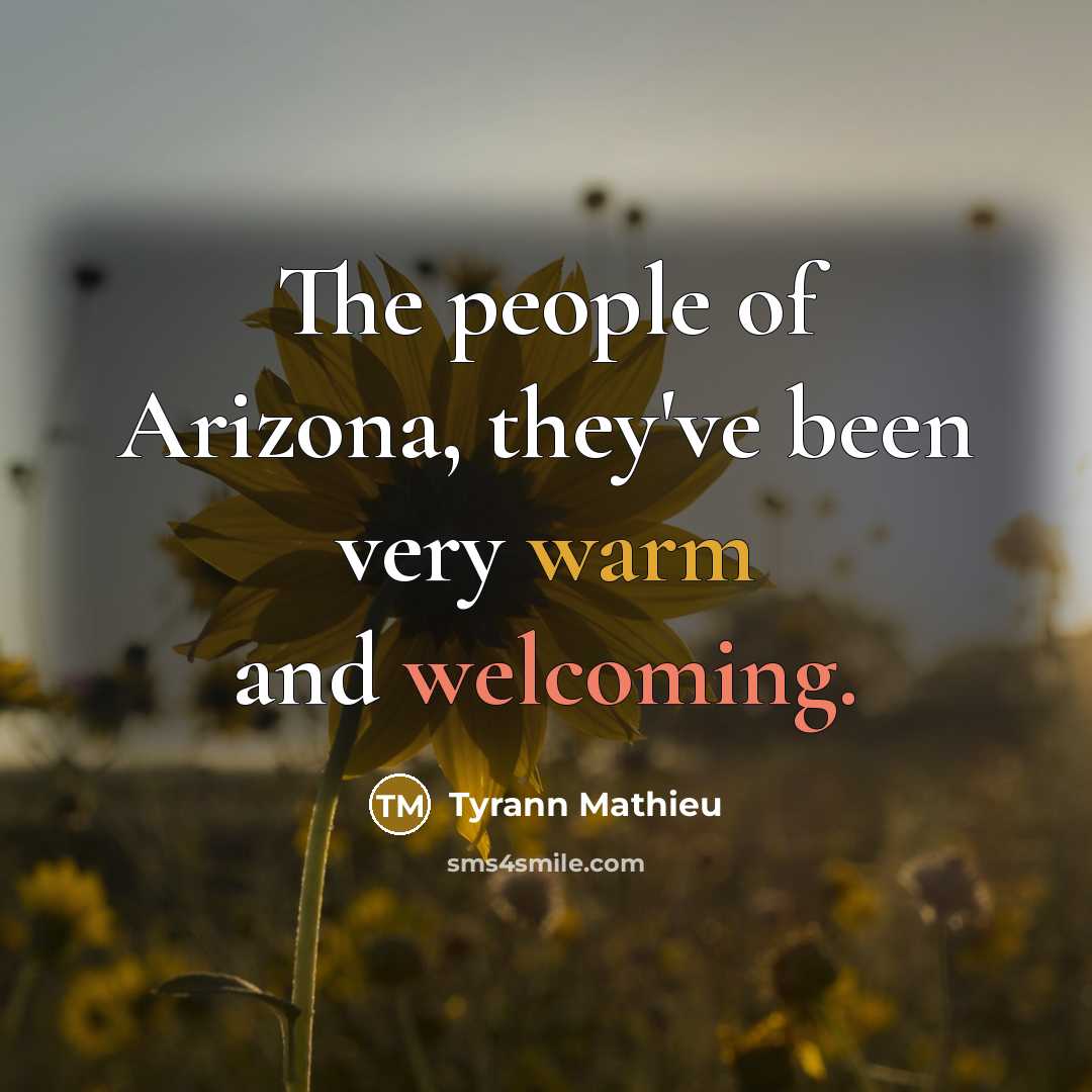 “The people of Arizona, they've been very warm and welcoming.…” quote by Tyrann Mathieu