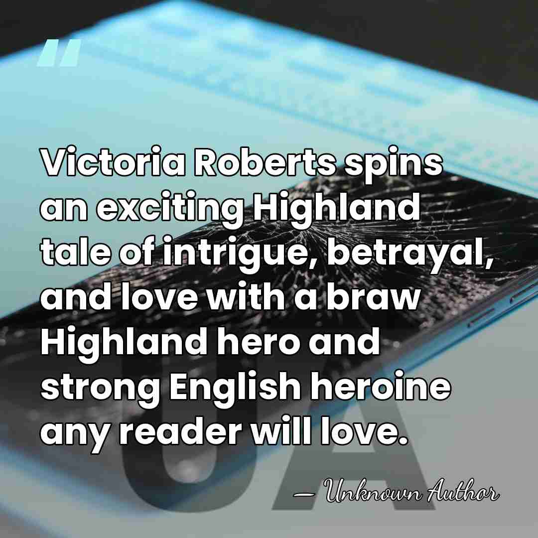 Victoria Roberts spins an exciting Highland tale of intrigue, betrayal, and love&hellip; - Hannah Howell