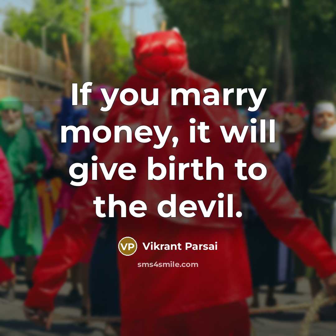 “If you marry money, it will give birth to the…” quote by Vikrant Parsai