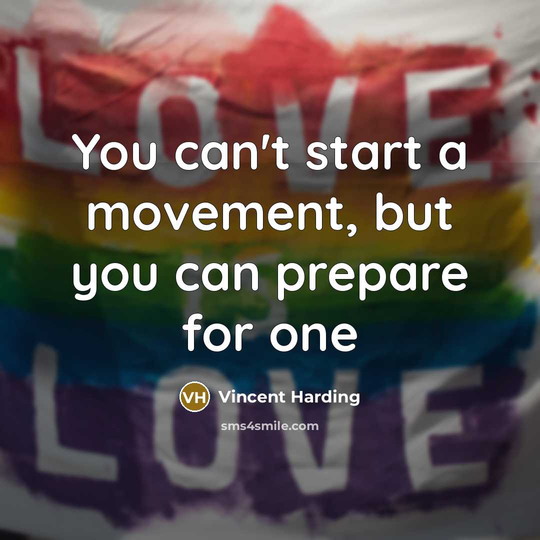 “You can't start a movement, but you can prepare for…” quote by Vincent Harding