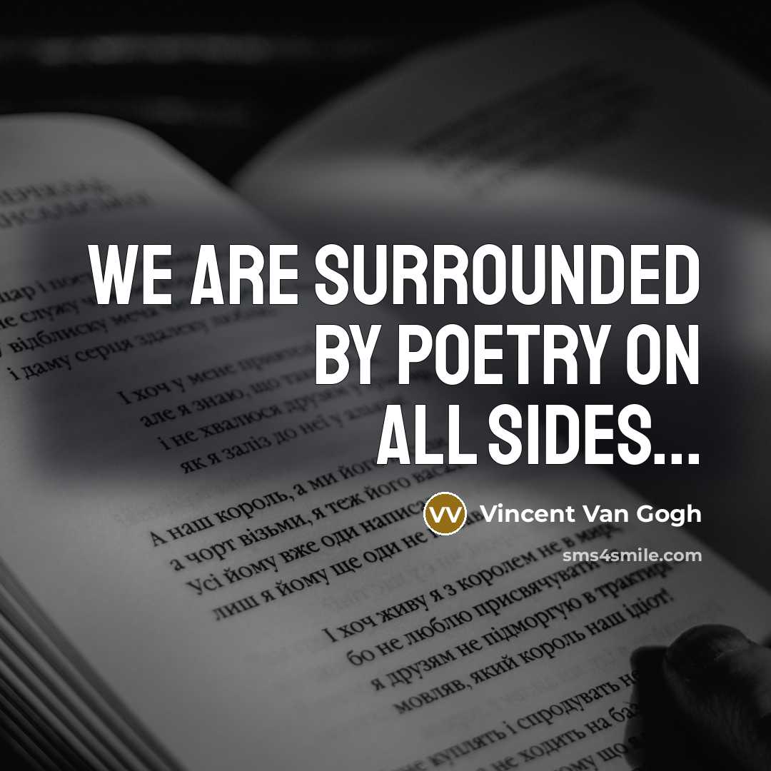 “We are surrounded by poetry on all sides...…” quote by Vincent Van Gogh