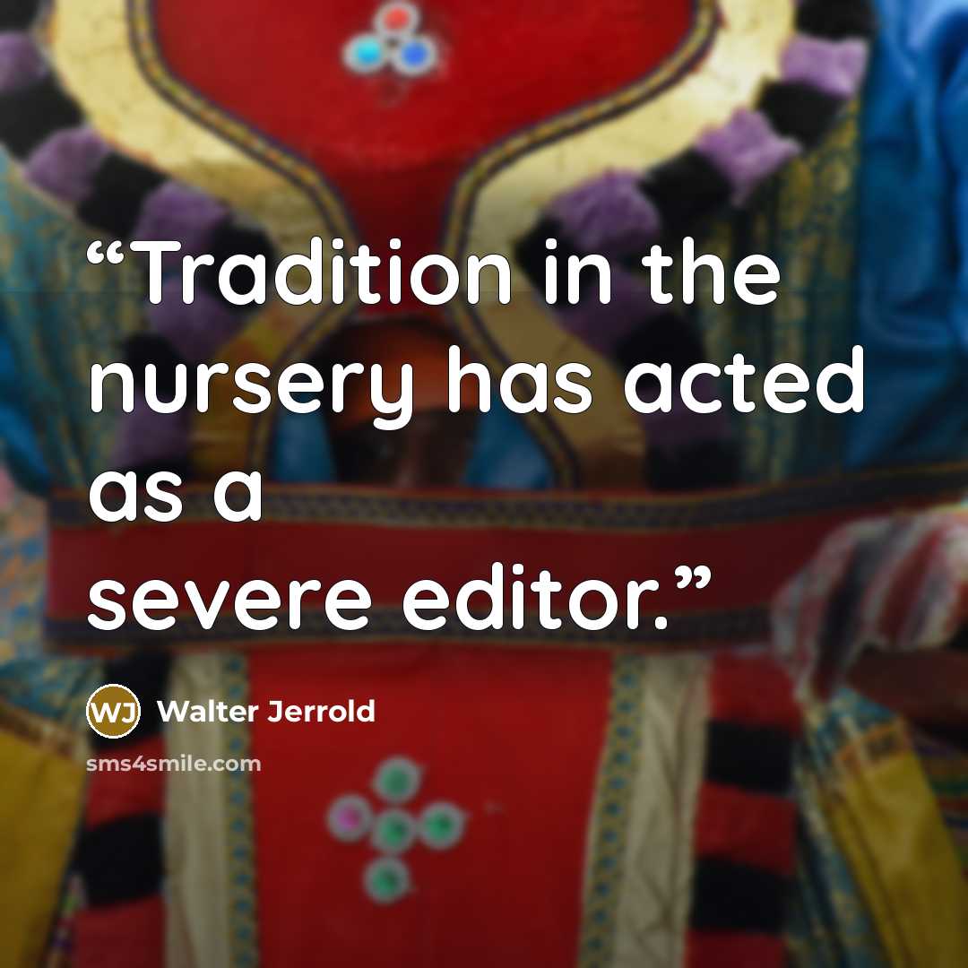 “Tradition in the nursery has acted as a severe editor.” quote by Walter Jerrold