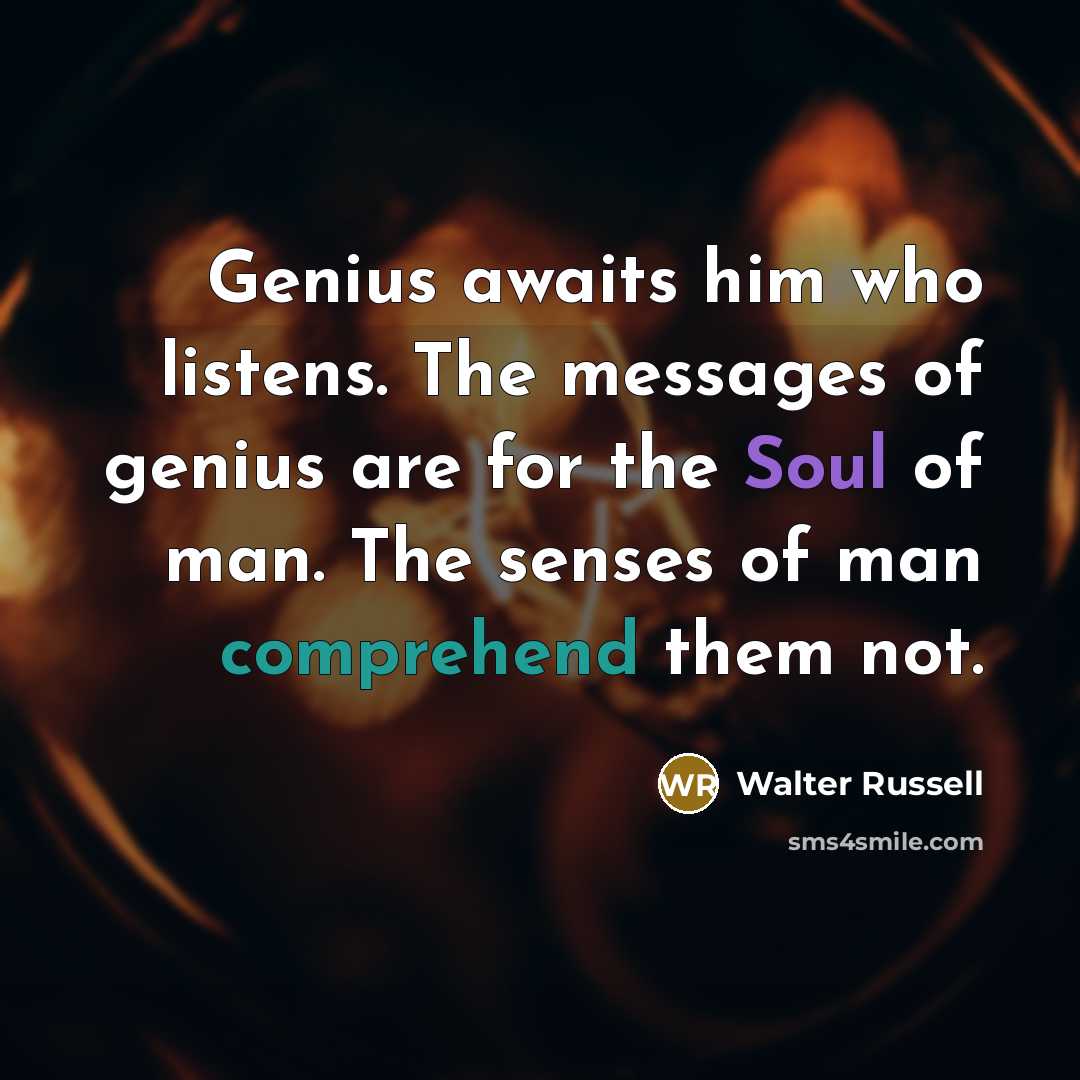 “Genius awaits him who listens. The messages of genius are…” quote by Walter Russell