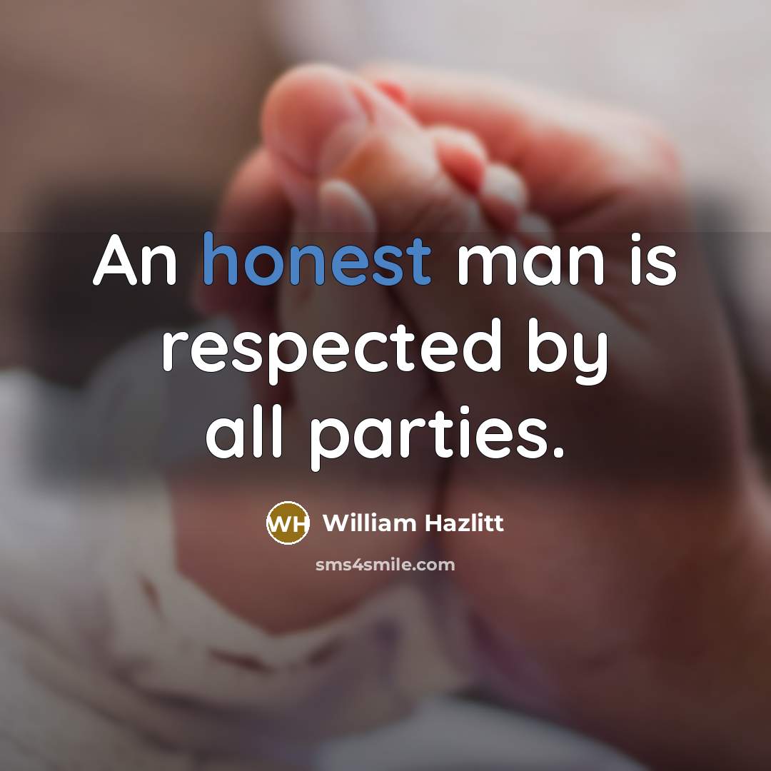 “An honest man is respected by all parties.…” quote by William Hazlitt
