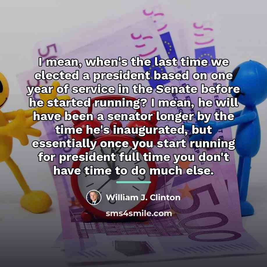 “I mean, when's the last time we elected a president…” quote by William J. Clinton
