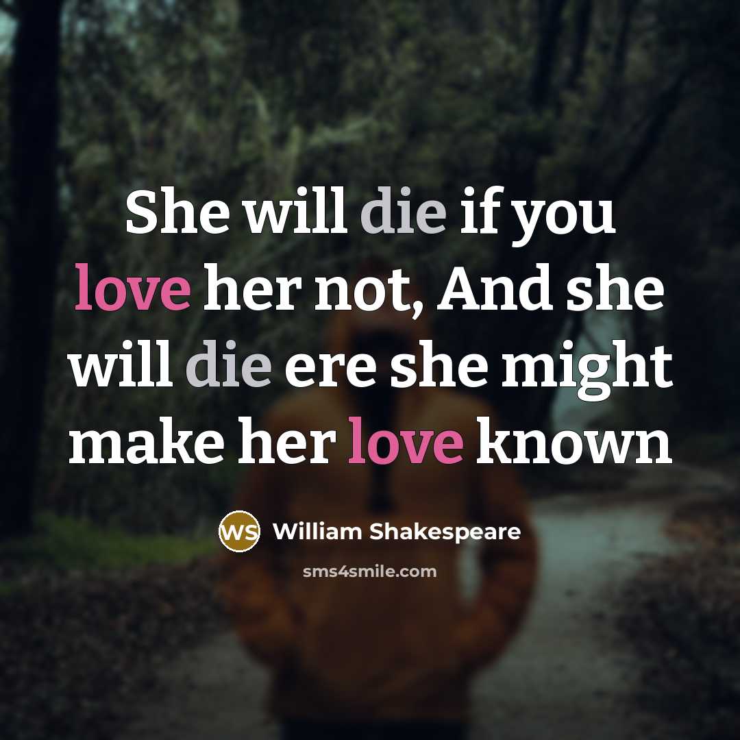 “She will die if you love her not, And she…” quote by William Shakespeare