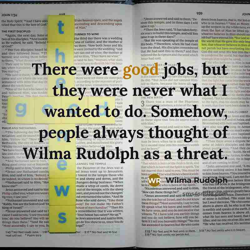 “There were good jobs, but they were never what I…” quote by Wilma Rudolph