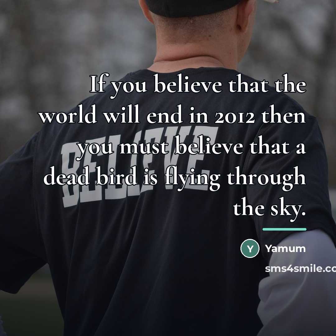 “If you believe that the world will end in 2012…” quote by Yamum