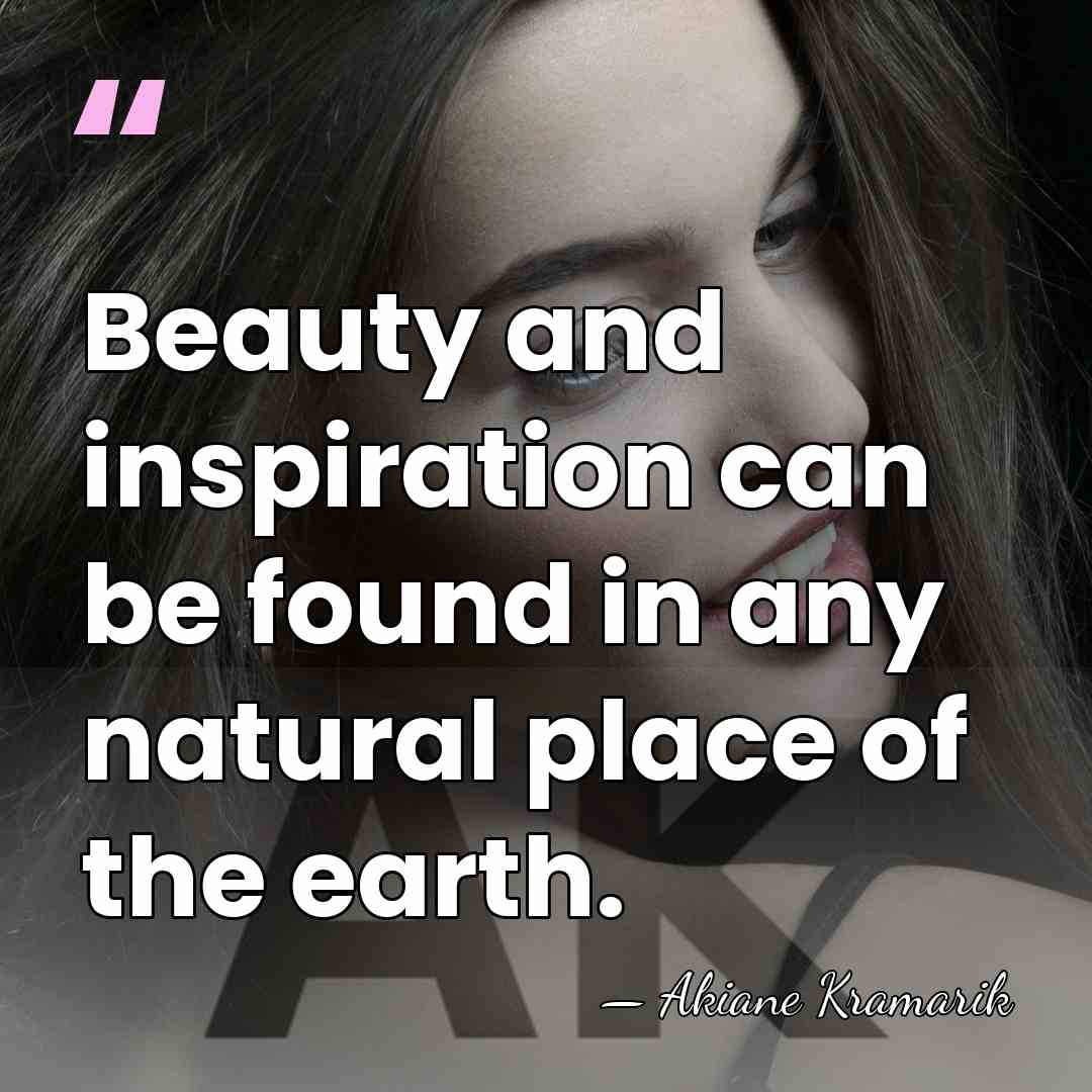 Beauty and inspiration can be found in any natural place of the&hellip; - Akiane Kramarik