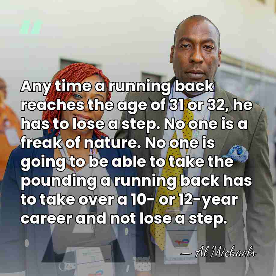 Any time a running back reaches the age of 31 or 32,&hellip; - Al Michaels