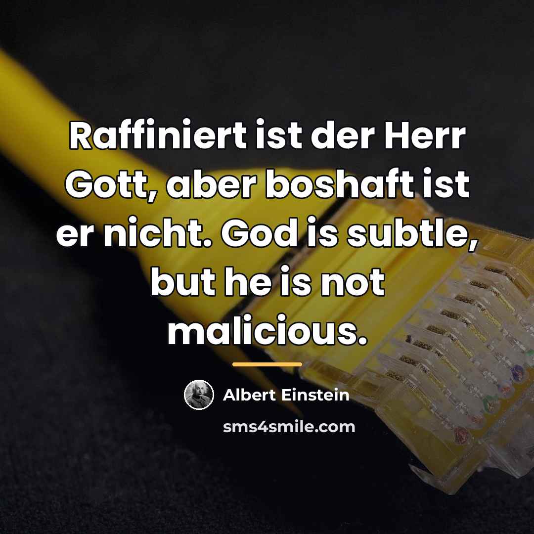 “Raffiniert ist der Herr Gott, aber boshaft ist er nicht.…” quote by Albert Einstein