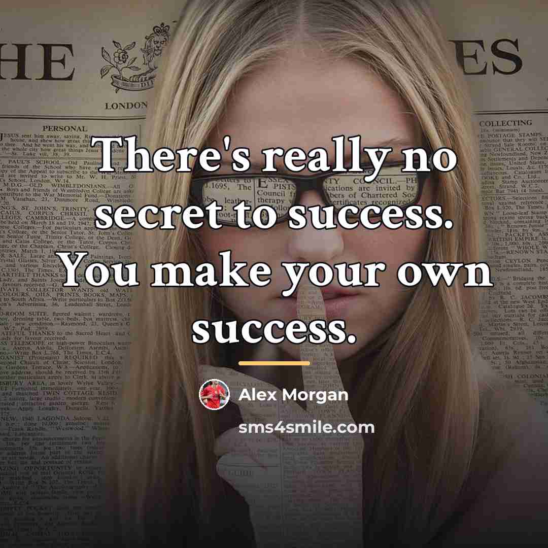 “There's really no secret to success. You make your own…” quote by Alex Morgan