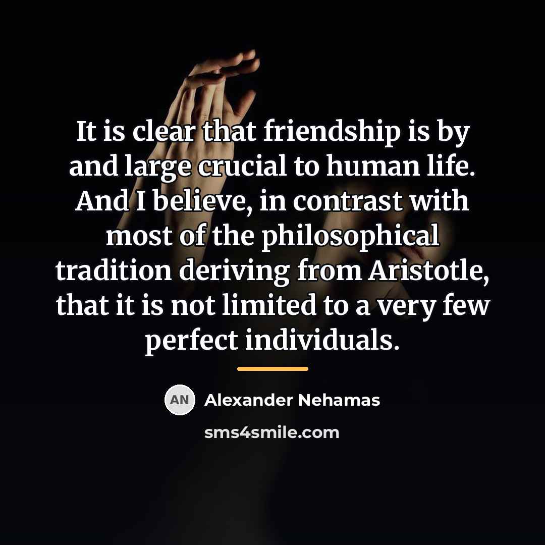 “It is clear that friendship is by and large crucial…” quote by Alexander Nehamas