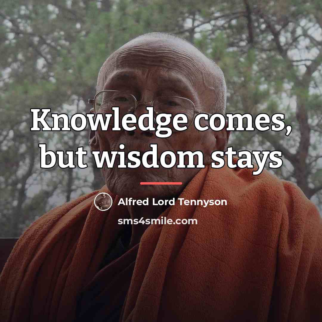 “Knowledge comes, but wisdom stays…” quote by Alfred Lord Tennyson