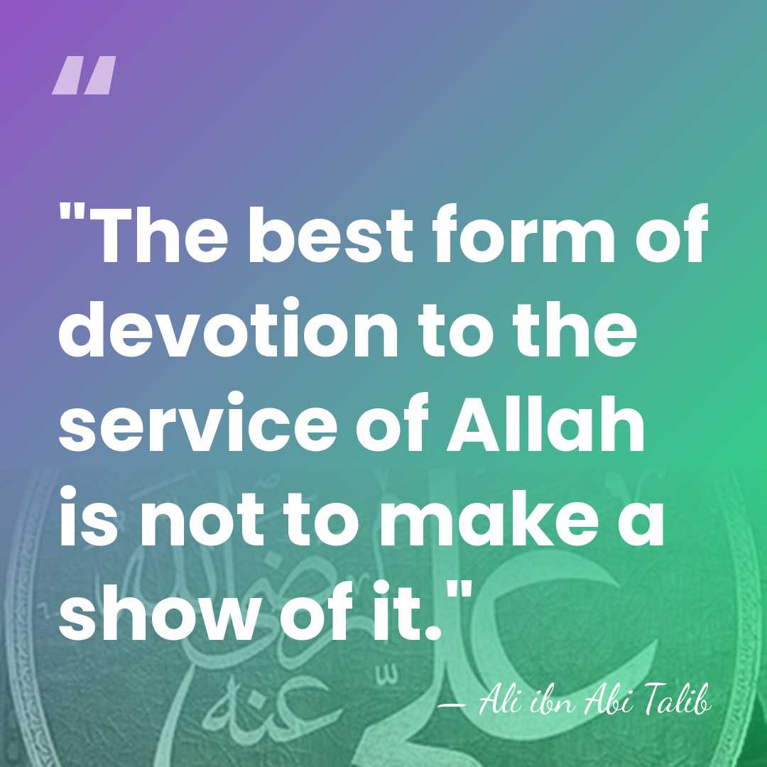 "The best form of devotion to the service of Allah is not&hellip; - Ali ibn Abi Talib