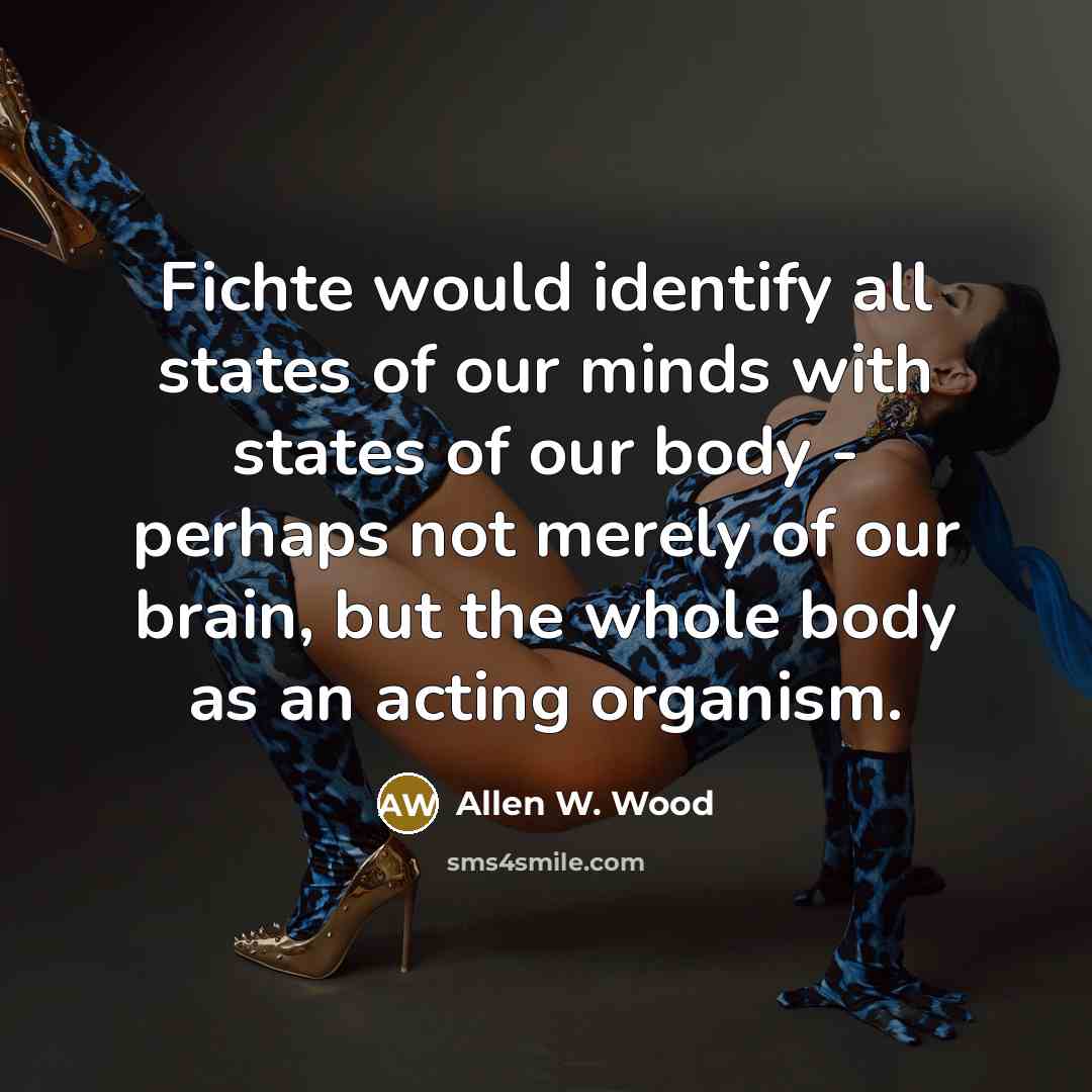 “Fichte would identify all states of our minds with states…” quote by Allen W. Wood