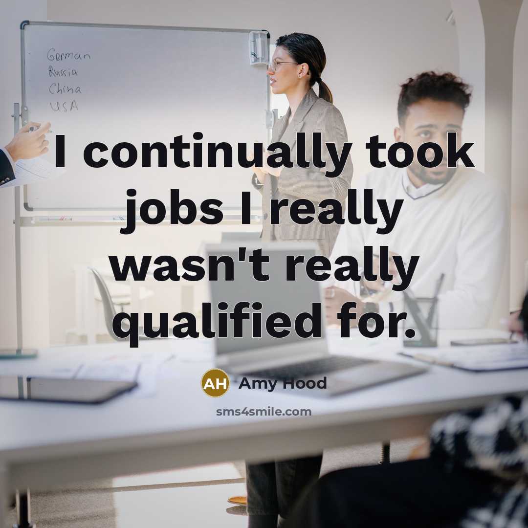 “I continually took jobs I really wasn't really qualified for.…” quote by Amy Hood