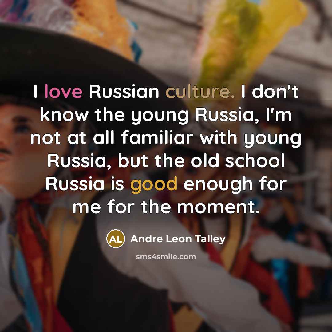 “I love Russian culture. I don't know the young Russia,…” quote by Andre Leon Talley