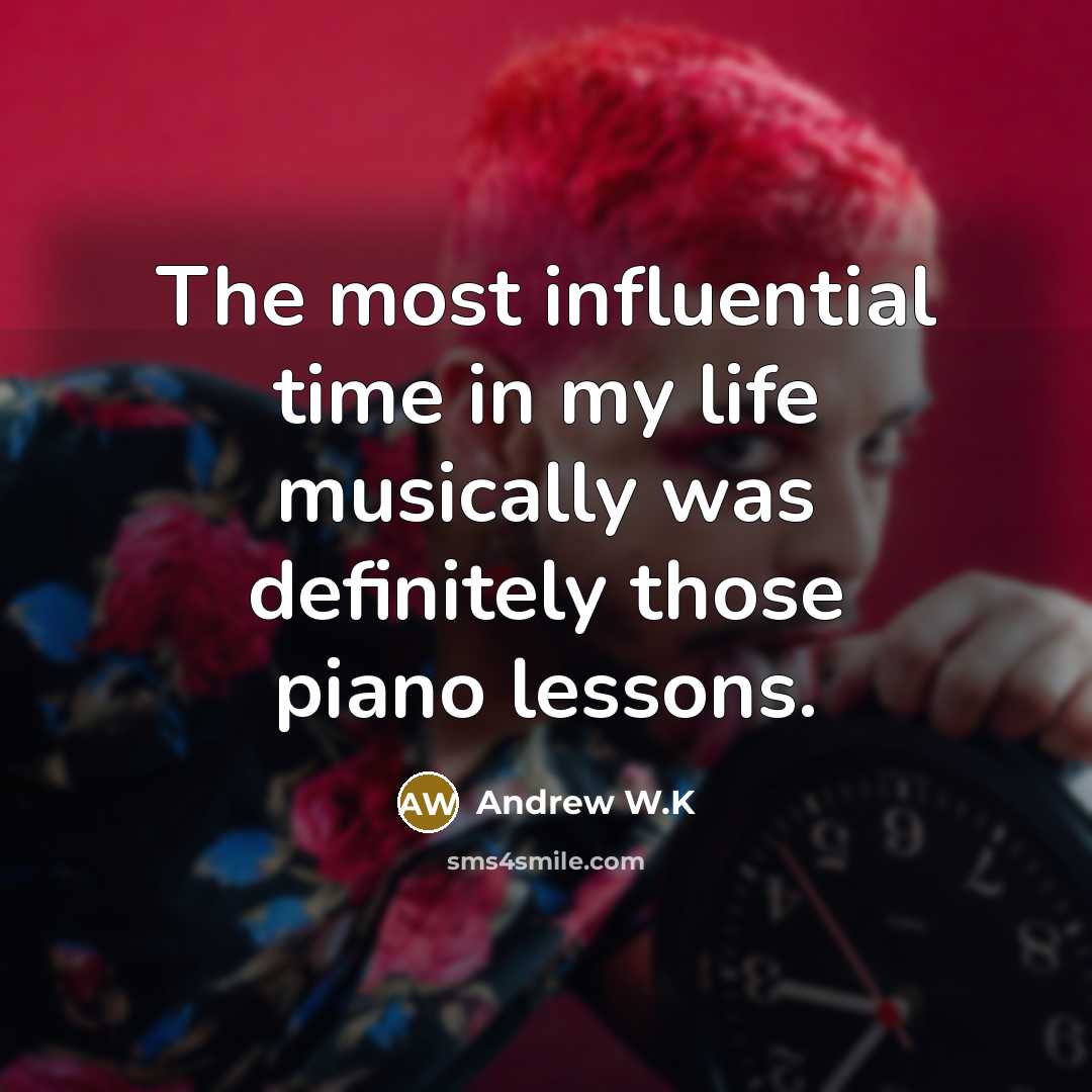 “The most influential time in my life musically was definitely…” quote by Andrew W.K