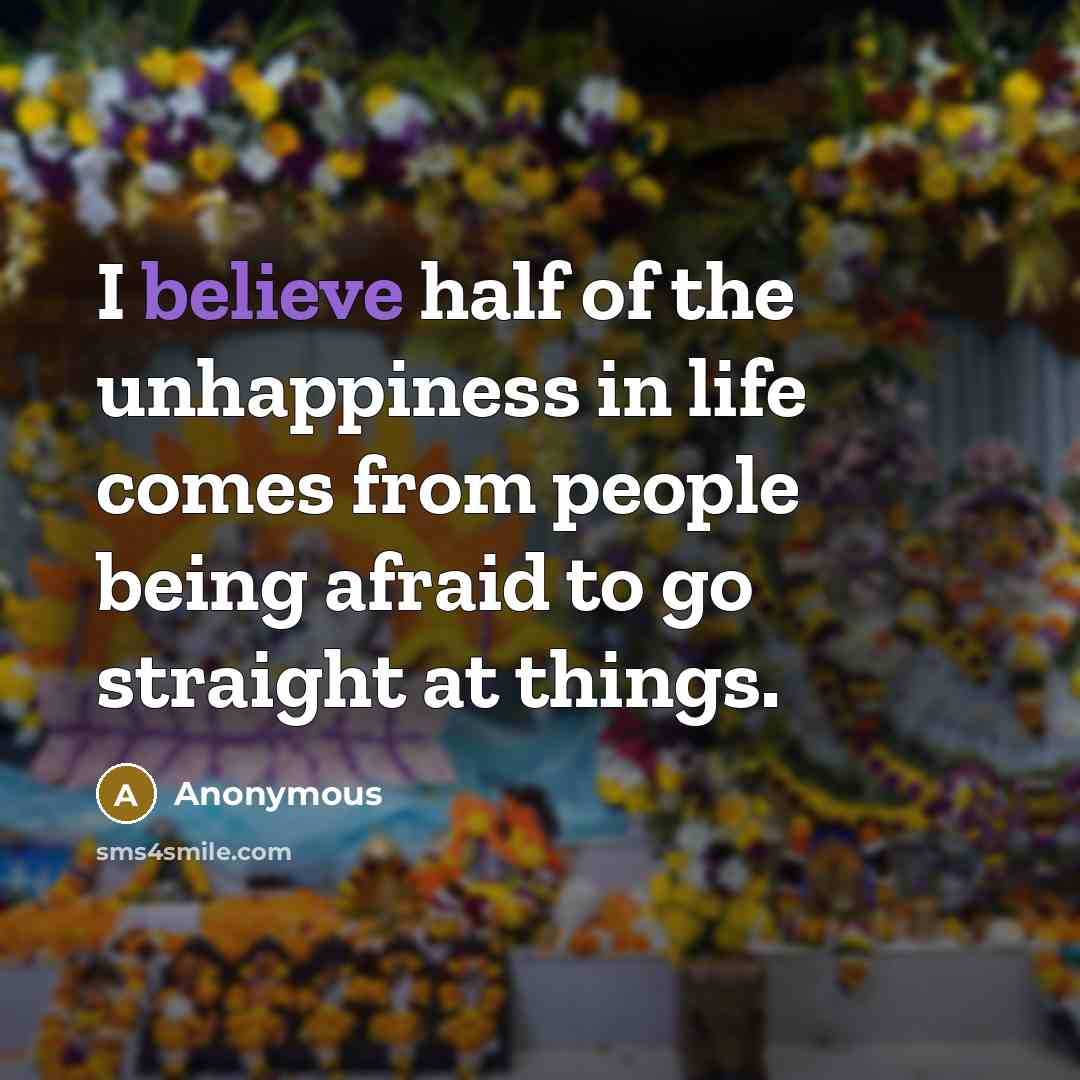 “I believe half of the unhappiness in life comes from…” quote by Anonymous